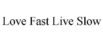 LOVE FAST LIVE SLOW