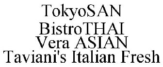 TOKYOSAN BISTROTHAI VERA ASIAN TAVIANI'S ITALIAN FRESH