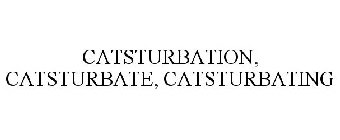 CATSTURBATION, CATSTURBATE, CATSTURBATING