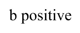 B POSITIVE