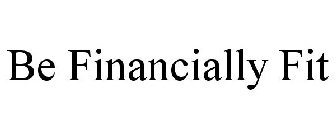 BE FINANCIALLY FIT