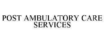 POST AMBULATORY CARE SERVICES