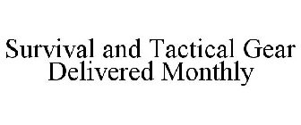 SURVIVAL AND TACTICAL GEAR DELIVERED MONTHLY