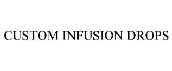 CUSTOM INFUSION DROPS