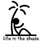 LIFE IN THE SHADE