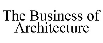 THE BUSINESS OF ARCHITECTURE