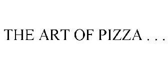 THE ART OF PIZZA . . .