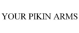 YOUR PIKIN ARMS