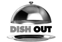 DISH OUT
