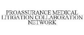 PROASSURANCE MEDICAL LITIGATION COLLABORATION NETWORK