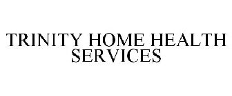 TRINITY HOME HEALTH SERVICES