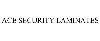 ACE SECURITY LAMINATES