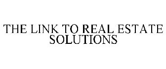 THE LINK TO REAL ESTATE SOLUTIONS