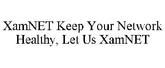 XAMNET KEEP YOUR NETWORK HEALTHY, LET US XAMNET