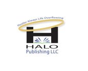 HUSTLER ALWAYS LIFE OVERFLOWING H HALO PUBLISHING LLC