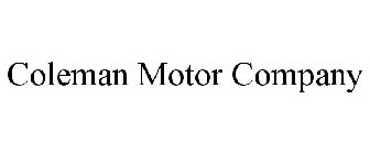 COLEMAN MOTOR COMPANY