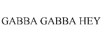GABBA GABBA HEY