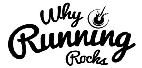 WHY RUNNING ROCKS