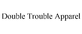 DOUBLE TROUBLE APPAREL