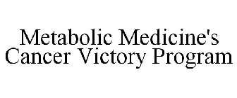 METABOLIC MEDICINE'S CANCER VICTORY PROGRAM