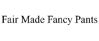 FAIR MADE FANCY PANTS