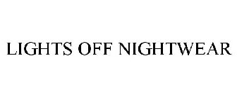 LIGHTS OFF NIGHTWEAR