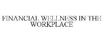 FINANCIAL WELLNESS IN THE WORKPLACE