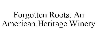 FORGOTTEN ROOTS: AN AMERICAN HERITAGE WINERY