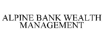 ALPINE BANK WEALTH MANAGEMENT