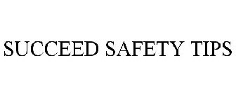 SUCCEED SAFETY TIPS