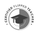· CERTIFIED FLIPPED TEACHER ·