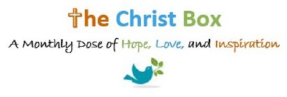 THE CHRIST BOX A MONTHLY DOSE OF HOPE, LOVE, AND INSPIRATION