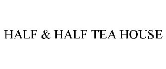 HALF & HALF TEA HOUSE