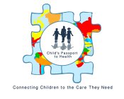 CHILD'S PASSPORT TO HEALTH CONNECTING CHILDREN TO THE CARE THEY NEED