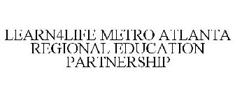 LEARN4LIFE METRO ATLANTA REGIONAL EDUCATION PARTNERSHIP