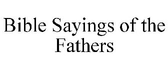 BIBLE SAYINGS OF THE FATHERS