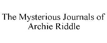 THE MYSTERIOUS JOURNALS OF ARCHIE RIDDLE