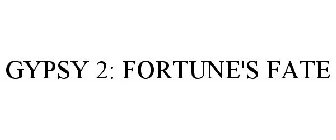 GYPSY 2: FORTUNE'S FATE