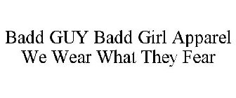 BADD GUY BADD GIRL APPAREL WE WEAR WHAT THEY FEAR