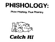 PHISHOLOGY: PHINE PHISHING, PHUN PHISHING CATCH IT!