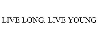 LIVE LONG. LIVE YOUNG