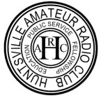 HUNTSVILLE AMATEUR RADIO CLUB PUBLIC SERVICE FELLOWSHIP EDUCATION H ARC