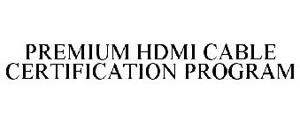 PREMIUM HDMI CABLE CERTIFICATION PROGRAM