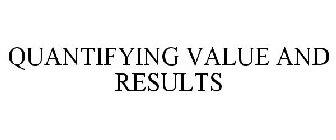QUANTIFYING VALUE AND RESULTS