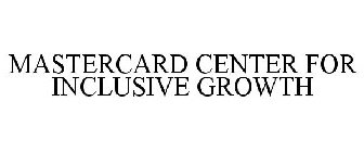 MASTERCARD CENTER FOR INCLUSIVE GROWTH