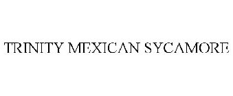 TRINITY MEXICAN SYCAMORE