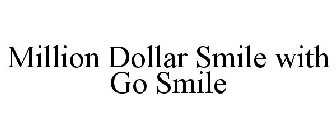 MILLION DOLLAR SMILE WITH GO SMILE