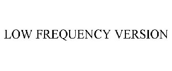 LOW FREQUENCY VERSION