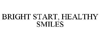 BRIGHT START, HEALTHY SMILES