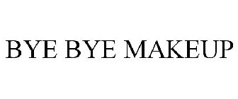 BYE BYE MAKEUP